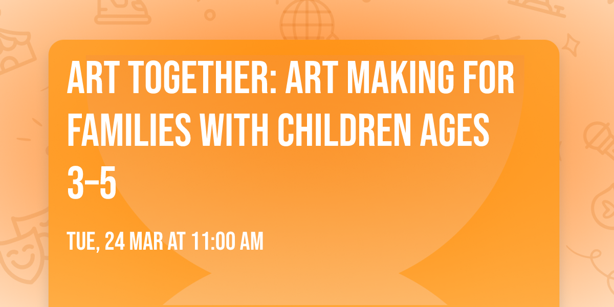 Art Together: Art Making for Families with Children Ages 3\u20135