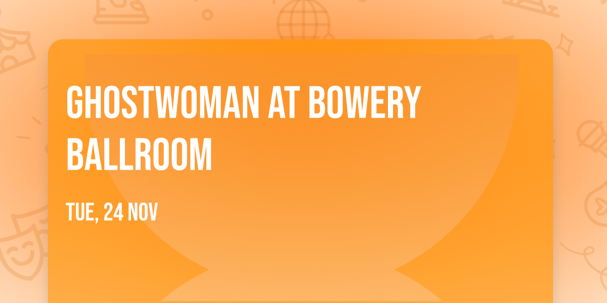 Ghostwoman at Bowery Ballroom