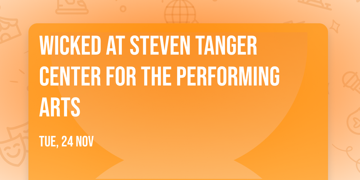 Wicked at Steven Tanger Center for the Performing Arts