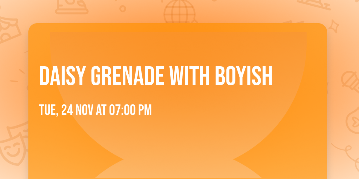 Daisy Grenade with Boyish