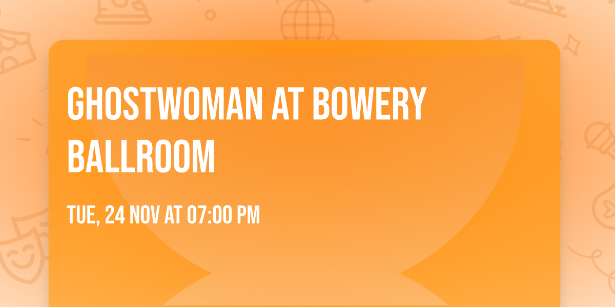 Ghostwoman at Bowery Ballroom