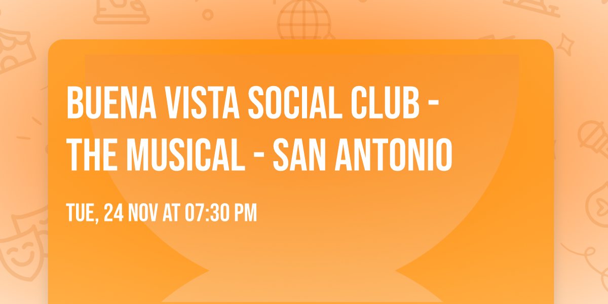 Buena Vista Social Club - The Musical - San Antonio