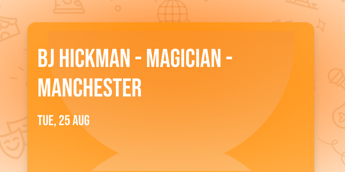 BJ Hickman - Magician - Manchester