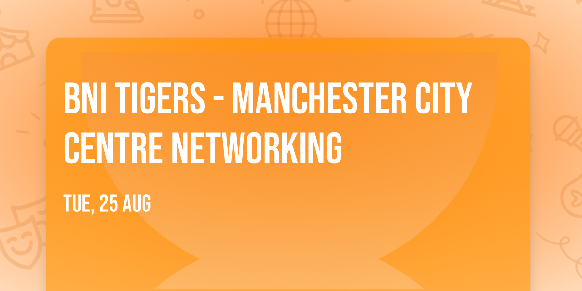 BNI Tigers - Manchester City Centre Networking