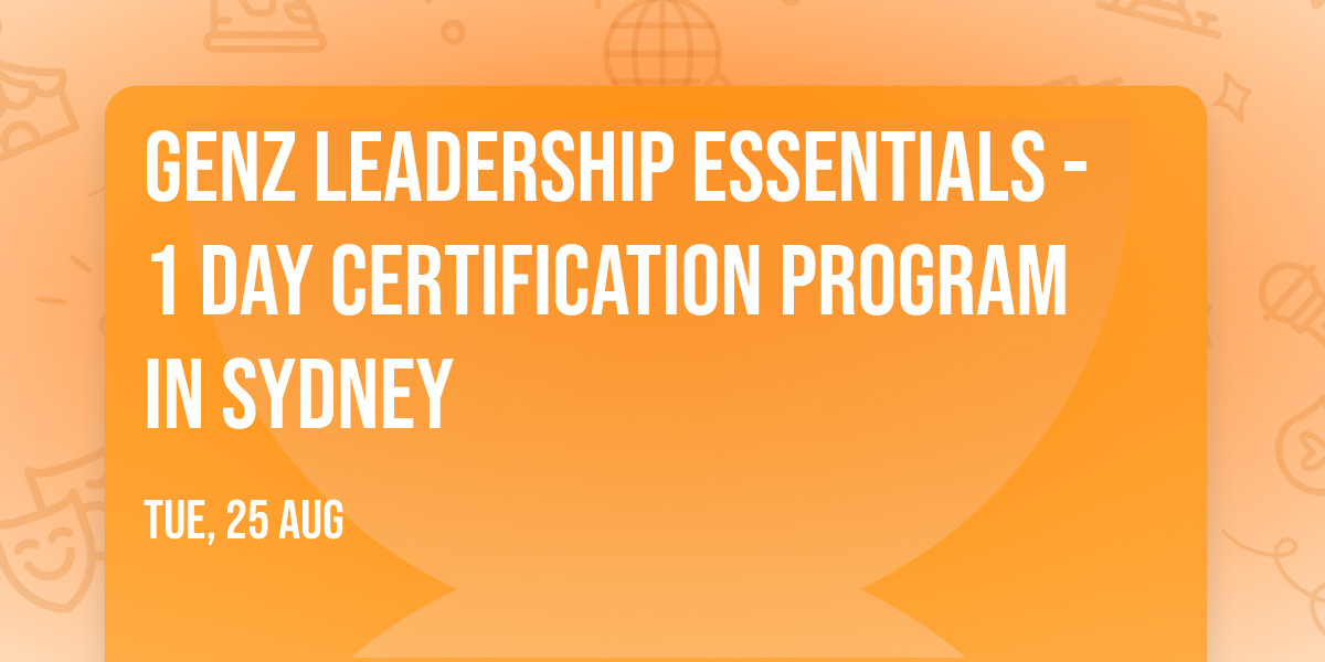 GenZ Leadership Essentials\u00ae - 1 Day Certification Program in Sydney