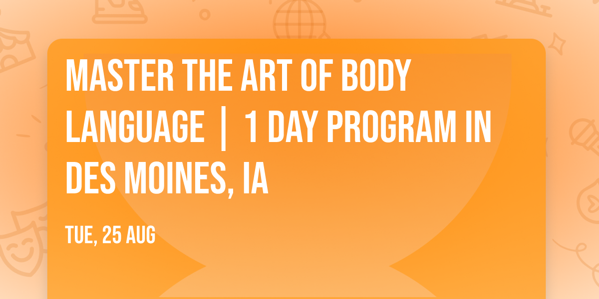 Master the Art of Body Language | 1 Day Program in Des Moines, IA
