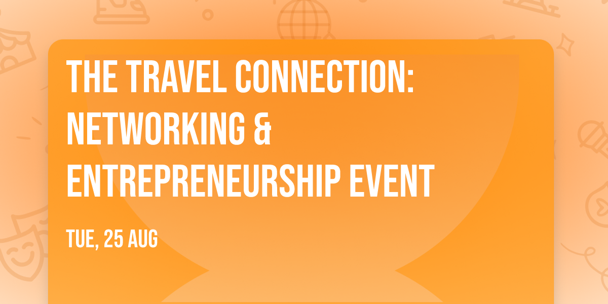 The Travel Connection: Networking & Entrepreneurship Event