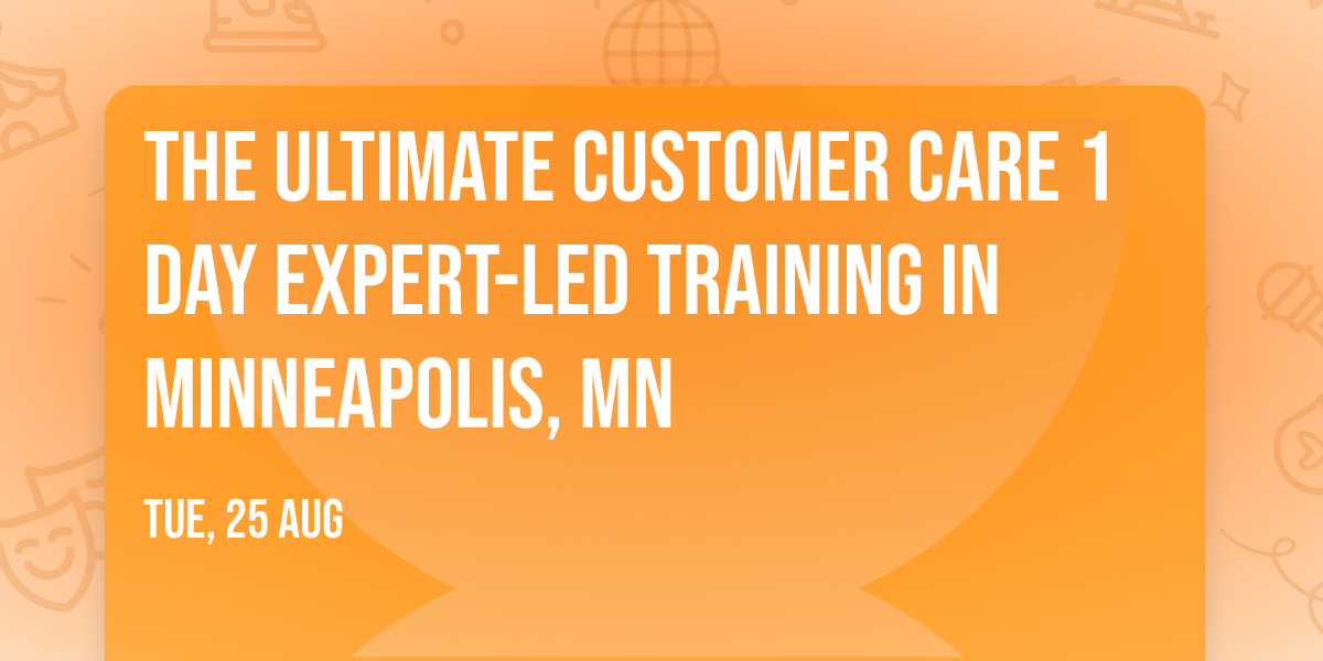 The Ultimate Customer Care\u00ae 1 Day Expert-led Training in Minneapolis, MN