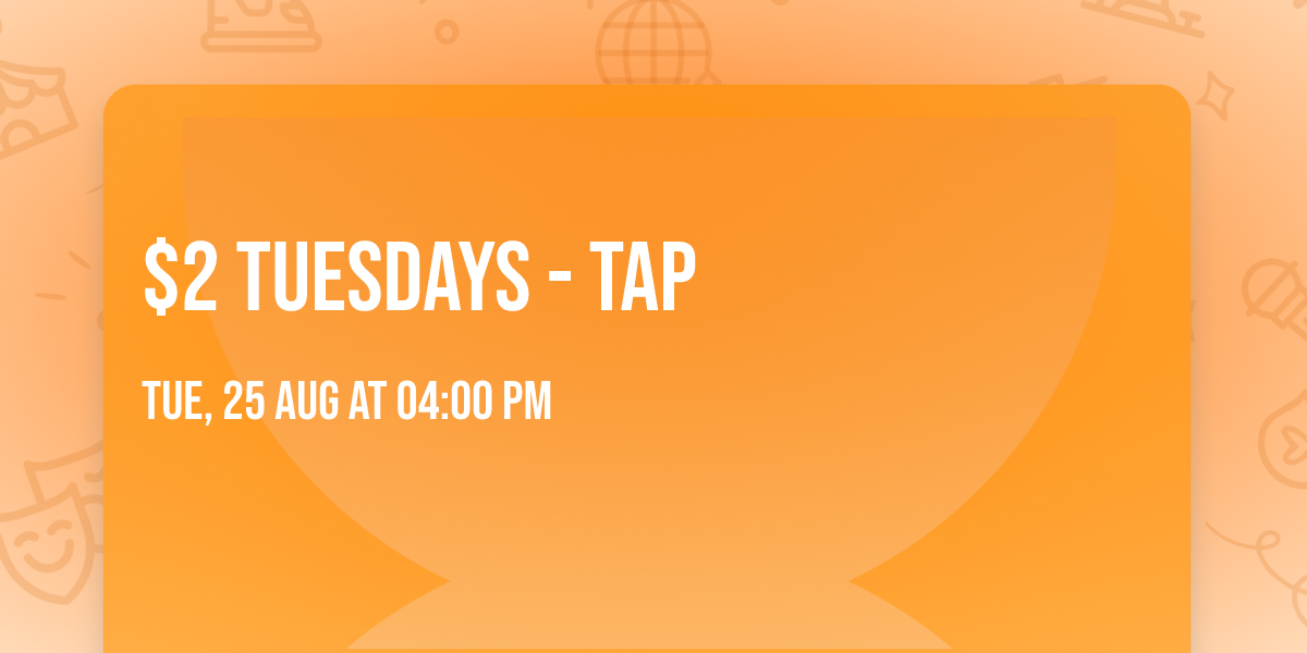$2 Tuesdays - Tap