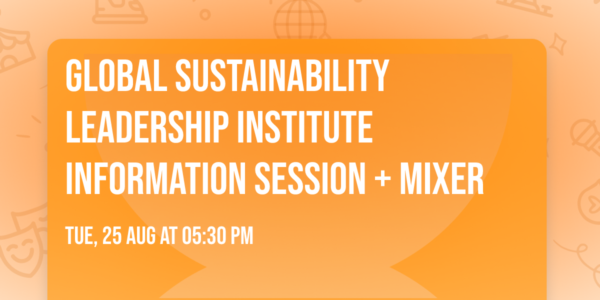 Global Sustainability Leadership Institute Information Session + Mixer