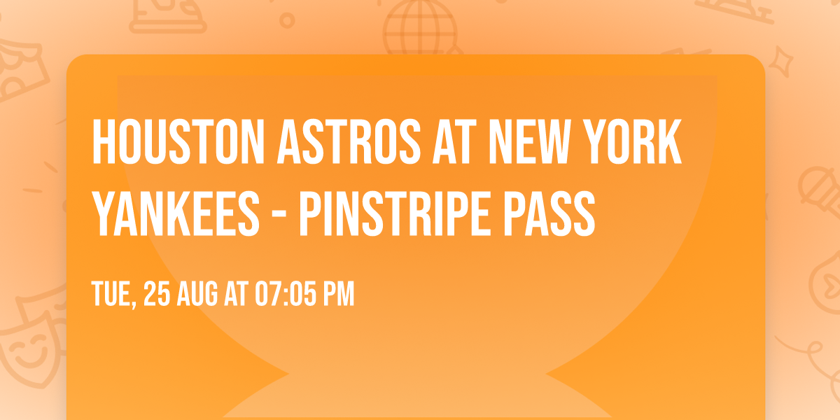 Houston Astros at New York Yankees - Pinstripe Pass