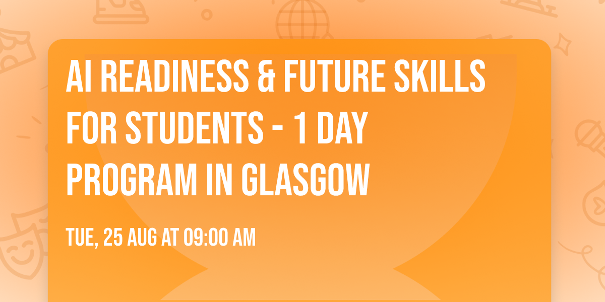 AI Readiness & Future Skills for Students\u00ae - 1 Day Program in Glasgow