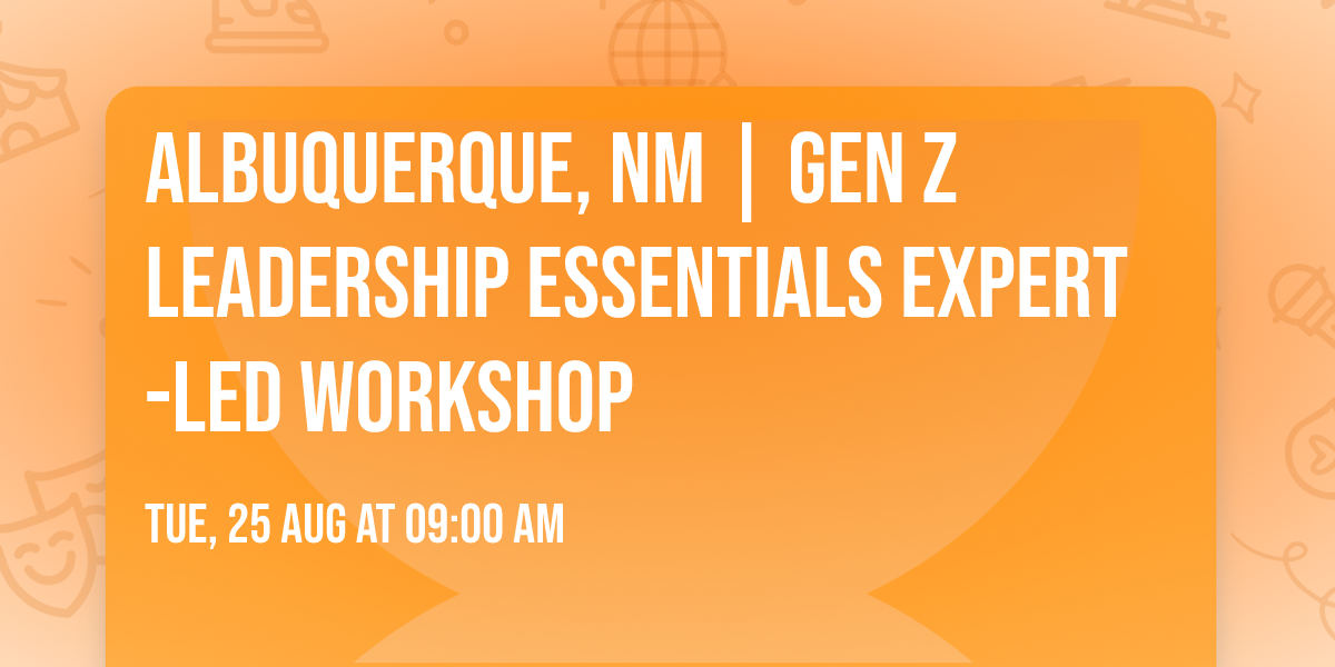 Albuquerque, NM | Gen Z Leadership Essentials\u00ae Expert-Led Workshop