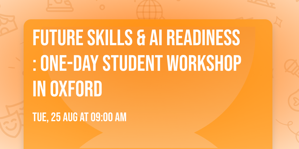 Future Skills & AI Readiness: One-Day Student Workshop in Oxford