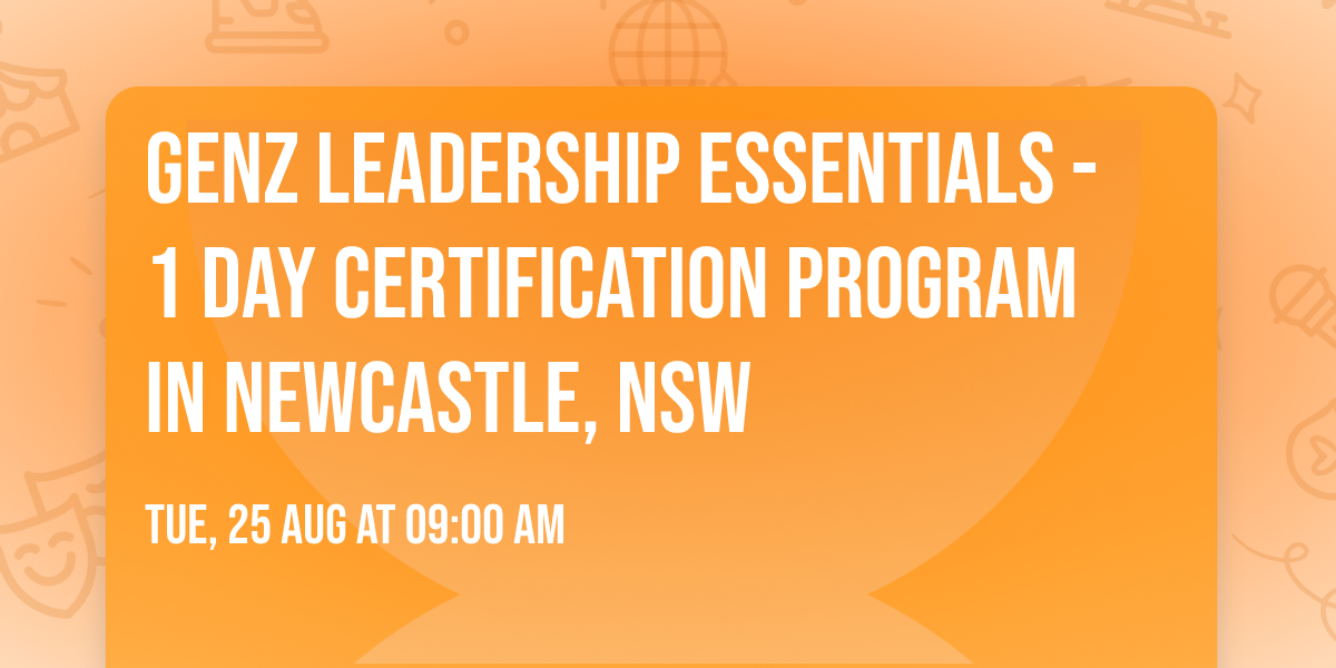 GenZ Leadership Essentials\u00ae - 1 Day Certification Program in Newcastle, NSW