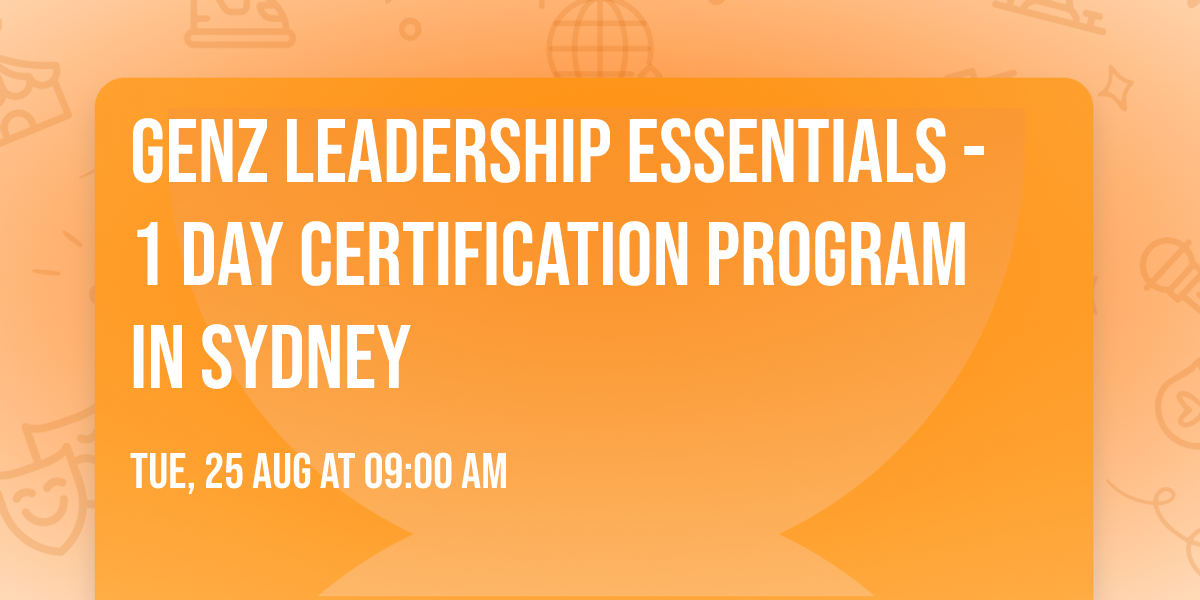 GenZ Leadership Essentials\u00ae - 1 Day Certification Program in Sydney
