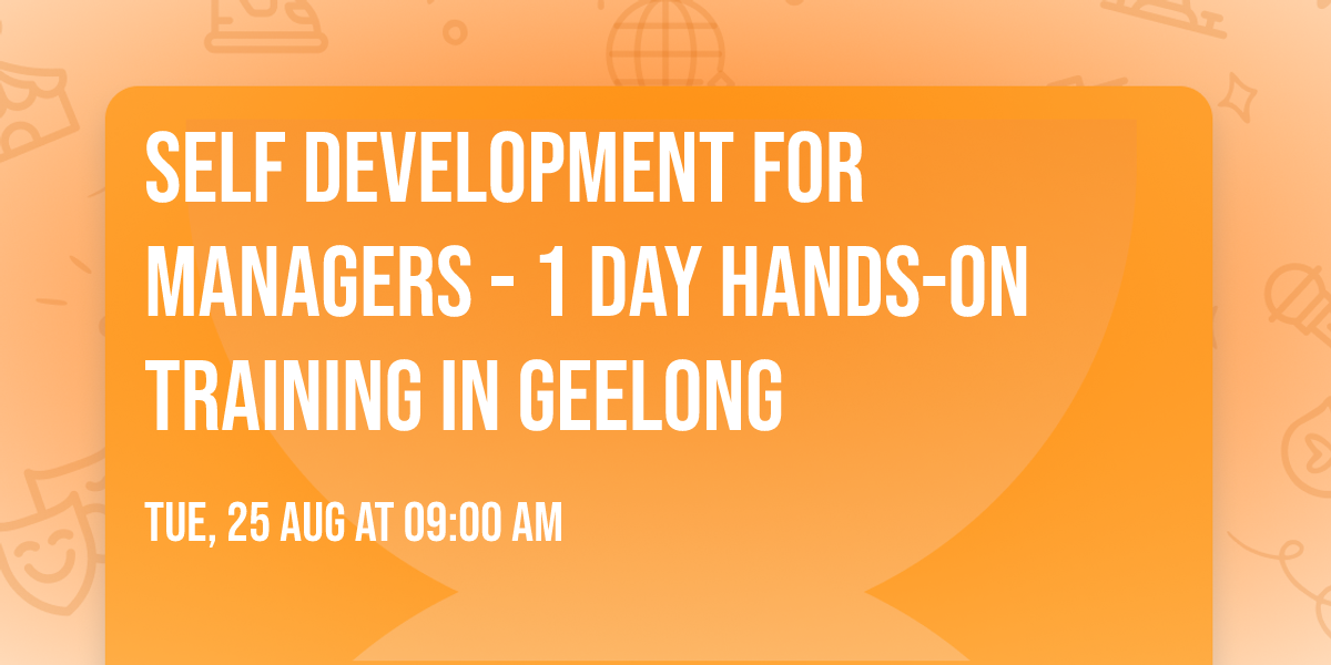 Self Development for Managers\u00ae - 1 Day Hands-on Training in Geelong