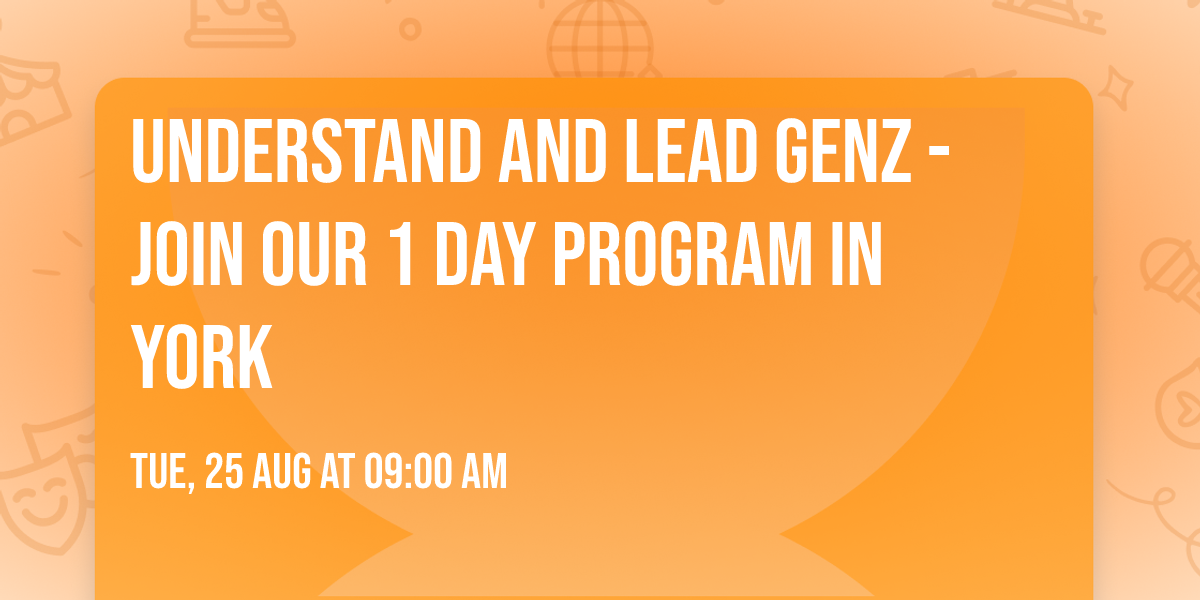 Understand and Lead GenZ - Join our 1 Day Program in York