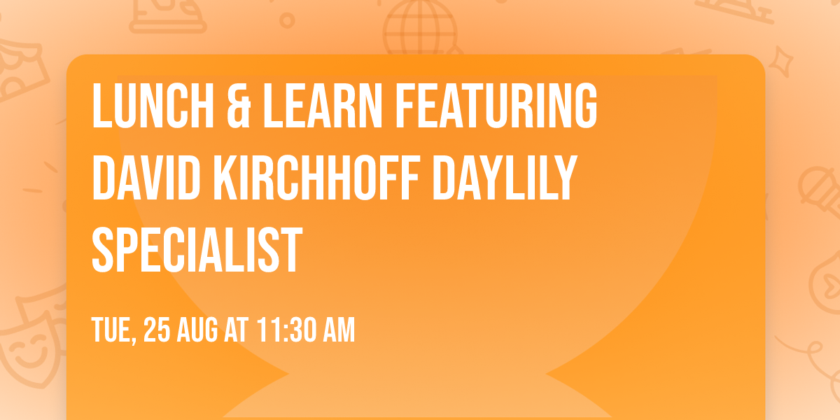 Lunch & Learn Featuring David Kirchhoff Daylily Specialist
