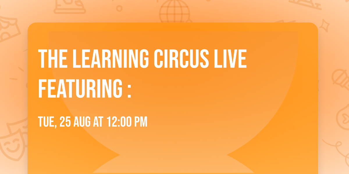 The Learning Circus Live Featuring :