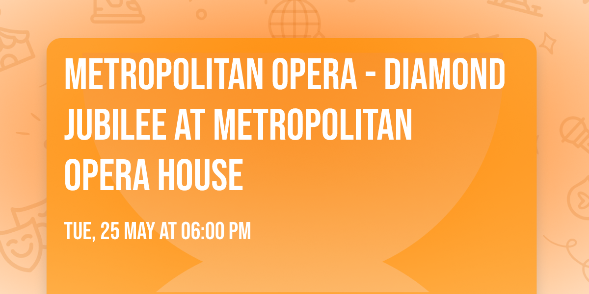 Metropolitan Opera - Diamond Jubilee at Metropolitan Opera House