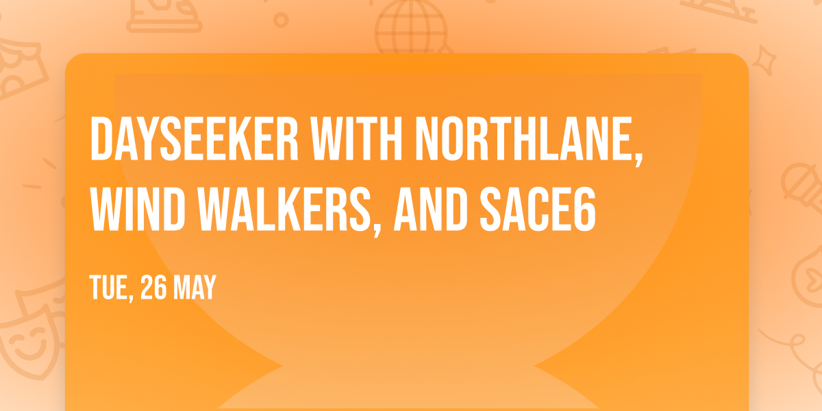 Dayseeker with Northlane, Wind Walkers, and Sace6