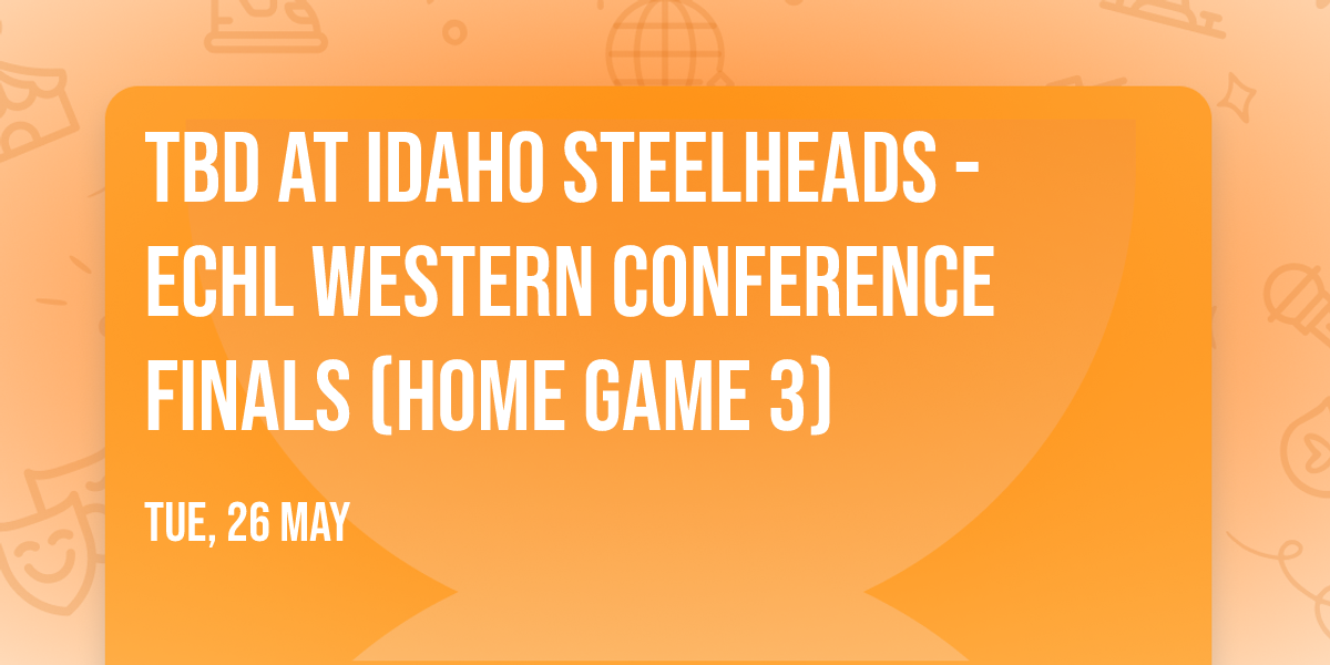 TBD at Idaho Steelheads - ECHL Western Conference Finals (Home Game 3)