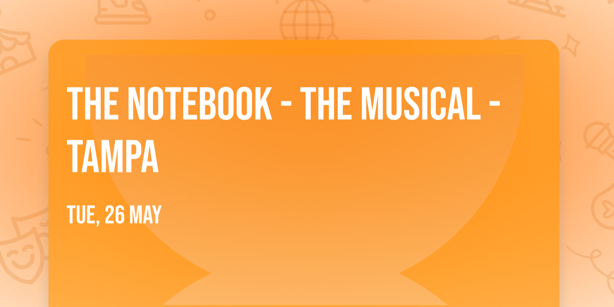 The Notebook - The Musical - Tampa