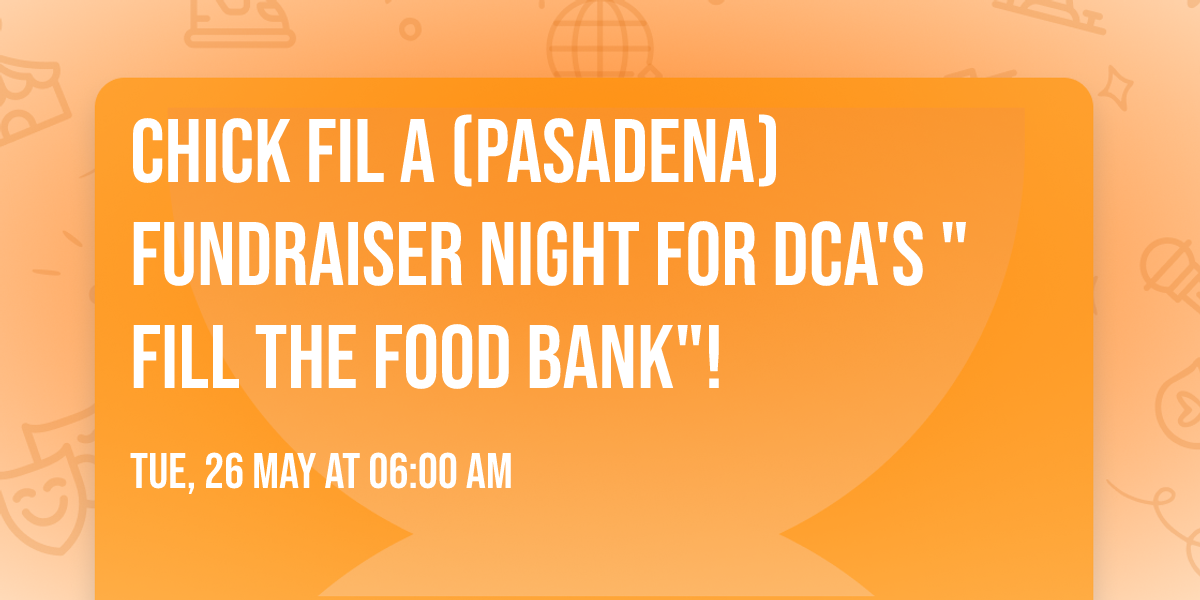 Chick Fil A (Pasadena) Fundraiser Night for DCA's "Fill the Food Bank"!