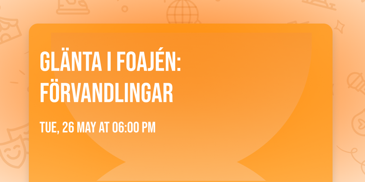 Gl\u00e4nta i foaj\u00e9n: F\u00f6rvandlingar