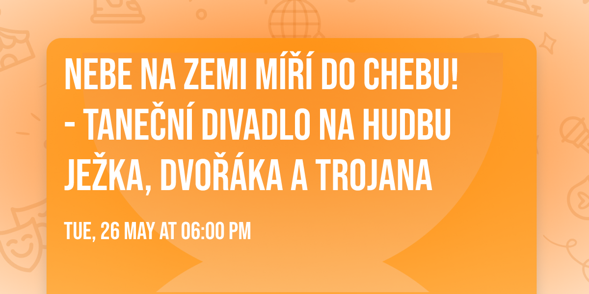 NEBE NA ZEMI m\u00ed\u0159\u00ed do Chebu! - tane\u010dn\u00ed divadlo na hudbu Je\u017eka, Dvo\u0159\u00e1ka a Trojana