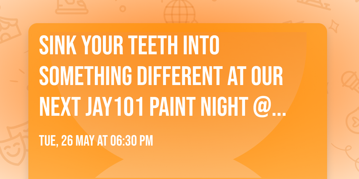 Sink your teeth into something different at our next Jay101 Paint Night @ Poppin' Off 