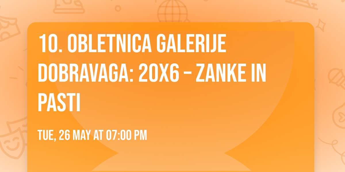 10. OBLETNICA GALERIJE DOBRAVAGA: 20X6 \u2013 zanke in pasti