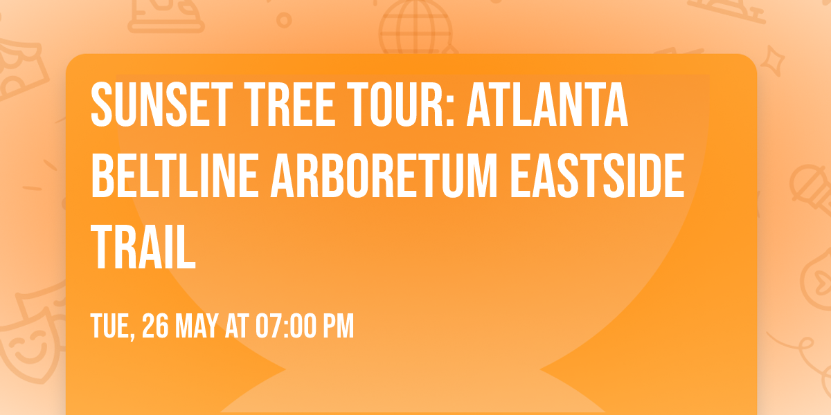 Sunset Tree Tour: Atlanta Beltline Arboretum Eastside Trail