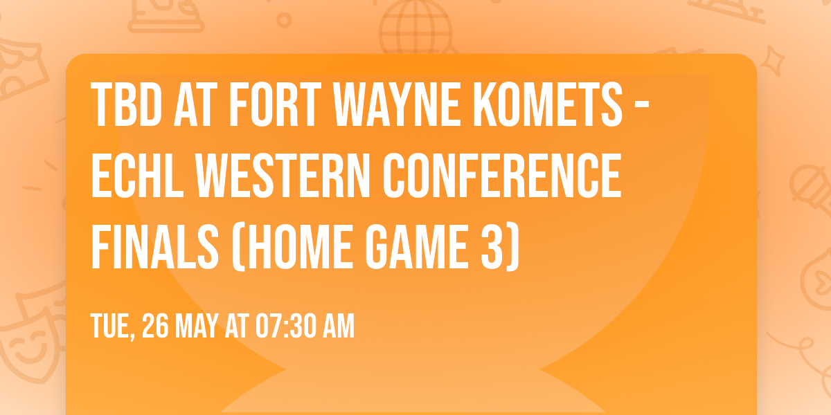 TBD at Fort Wayne Komets - ECHL Western Conference Finals (Home Game 3)