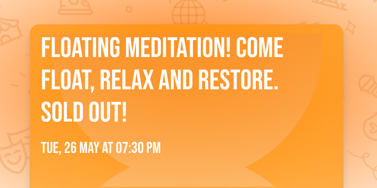 Floating Meditation! Come float, relax and restore. Sold out!