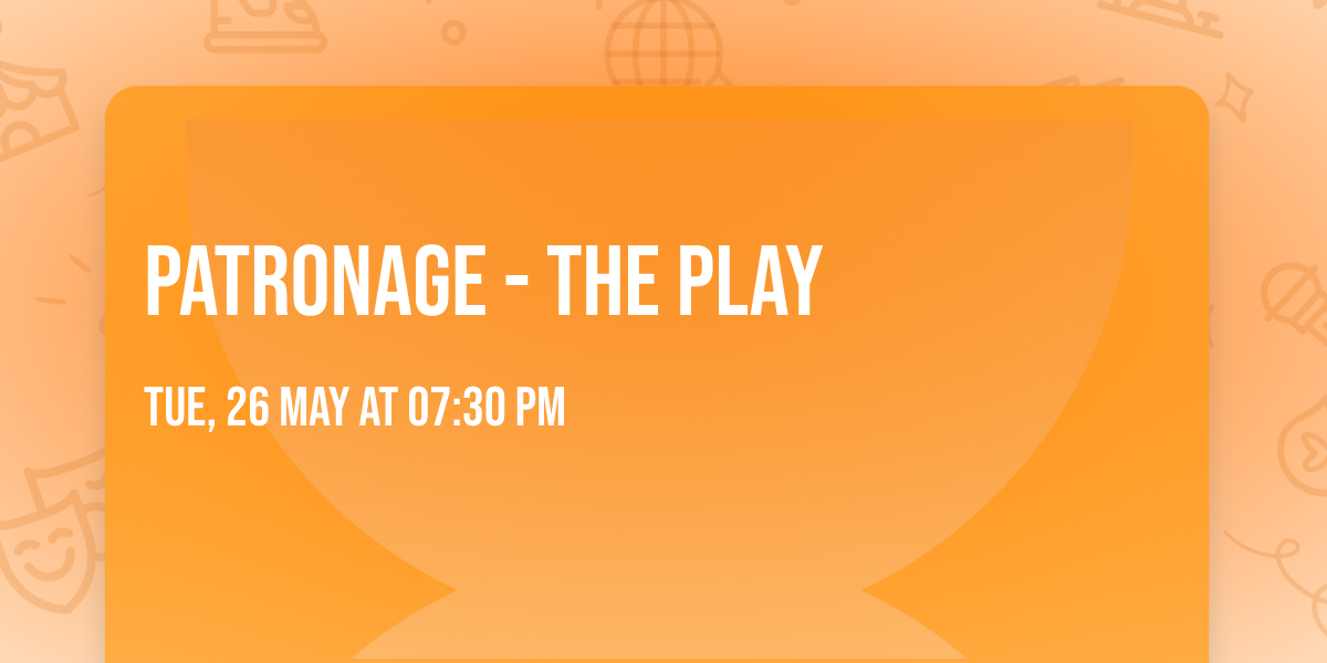 Patronage - The Play