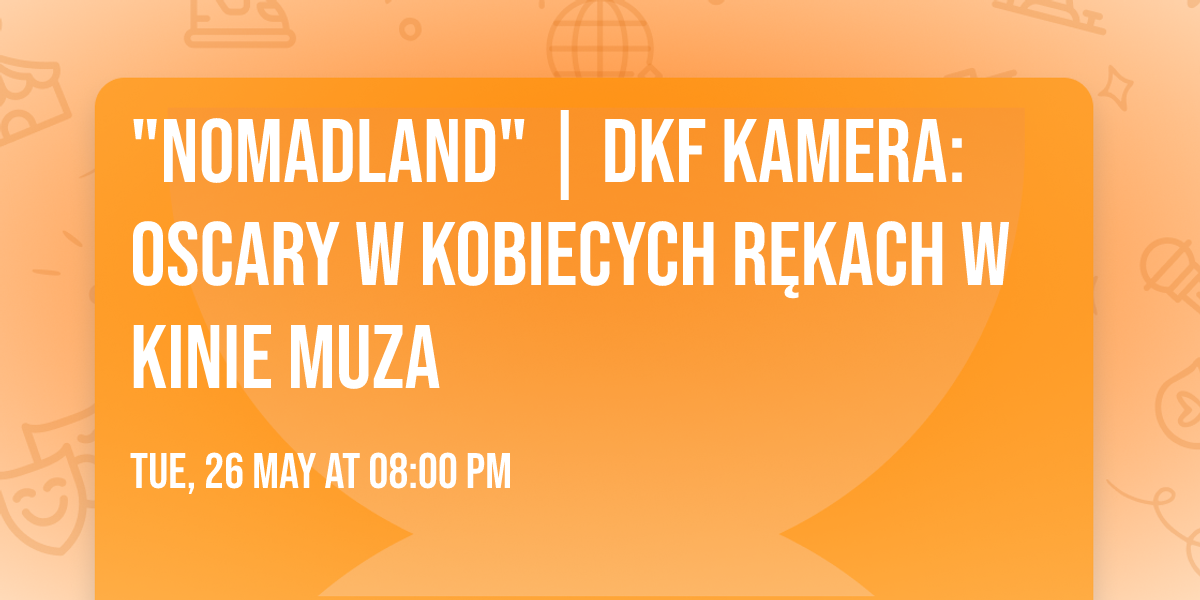 "NOMADLAND" | DKF Kamera: Oscary w kobiecych r\u0119kach w Kinie Muza