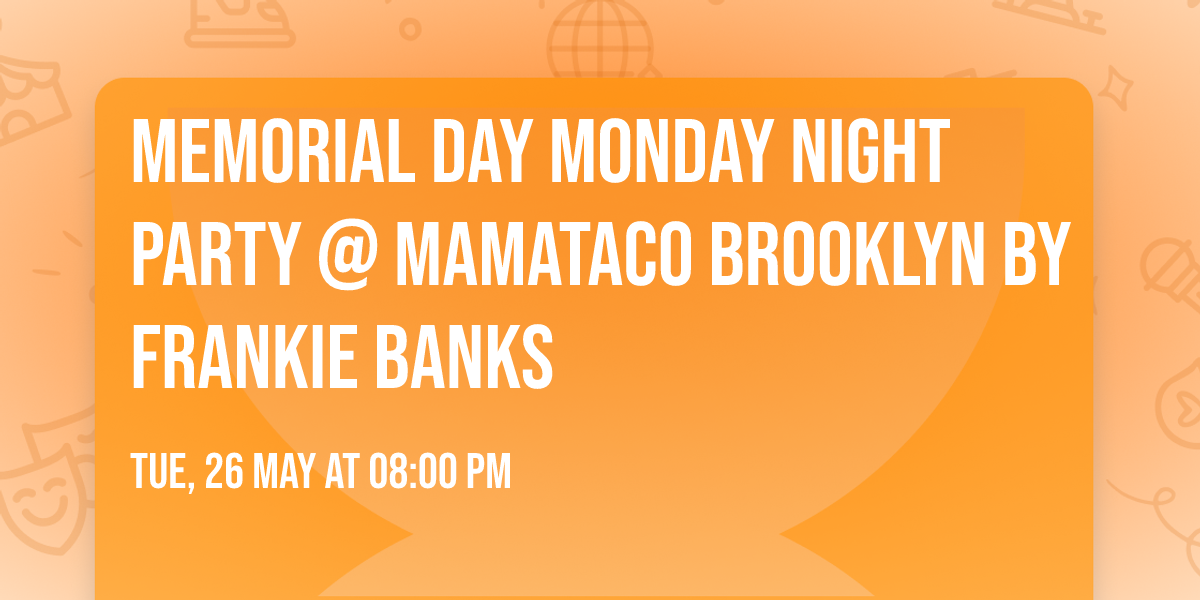 Memorial DAY Monday Night Party @ Mamataco Brooklyn by Frankie Banks