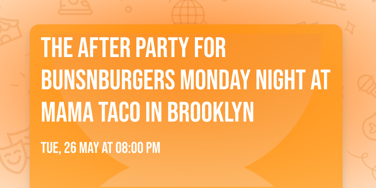 The After Party for BunsNBurgers Monday Night at Mama Taco in Brooklyn