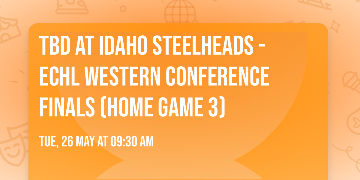 TBD at Idaho Steelheads - ECHL Western Conference Finals (Home Game 3)