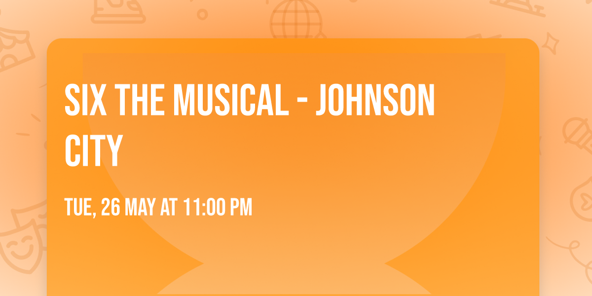 Six the Musical - Johnson City