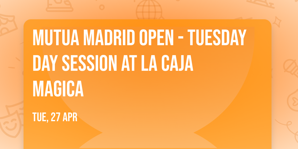 Mutua Madrid Open - Tuesday Day Session at La Caja Magica — La Caja Magica