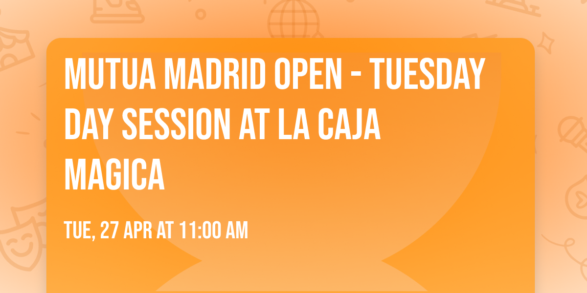 Mutua Madrid Open - Tuesday Day Session at La Caja Magica