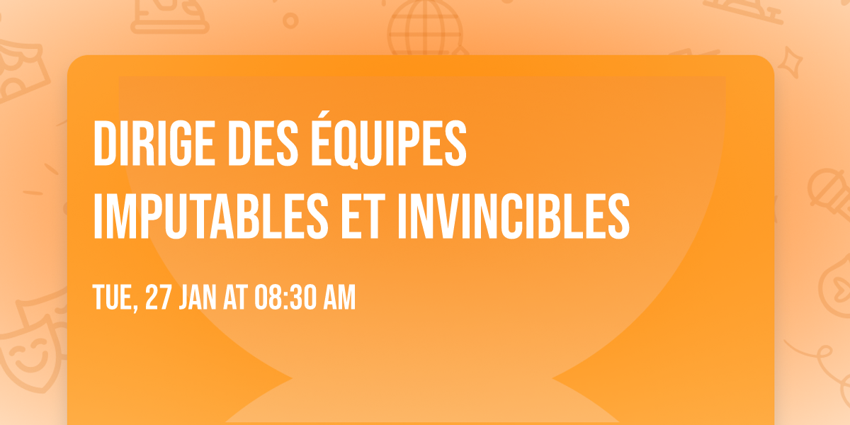 Dirige des \u00e9quipes imputables et invincibles