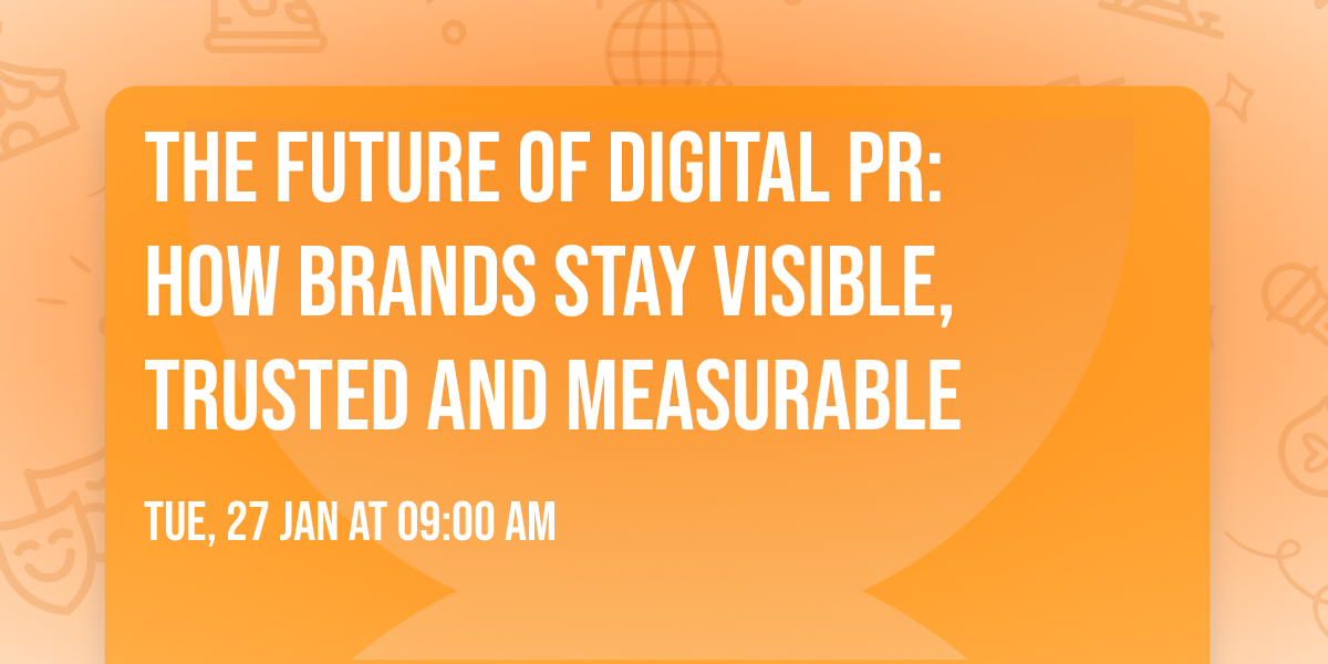 The Future of Digital PR: How Brands Stay Visible, Trusted and Measurable