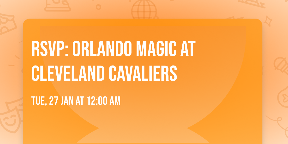 RSVP: Orlando Magic at Cleveland Cavaliers