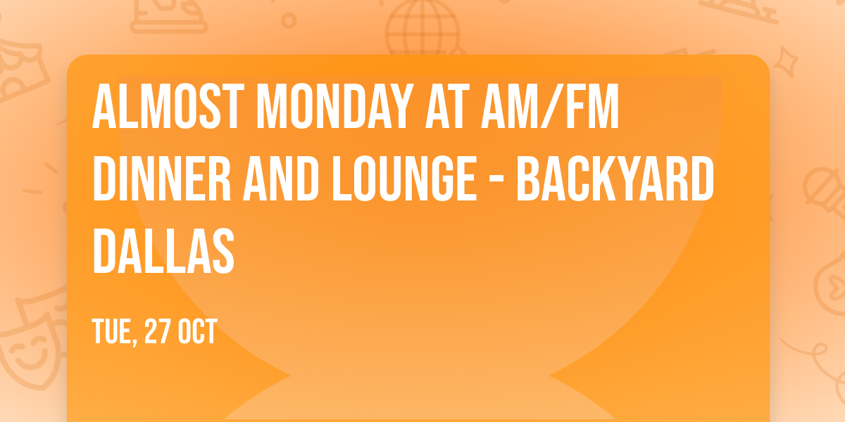 Almost Monday at AM\/FM Dinner and Lounge - Backyard Dallas