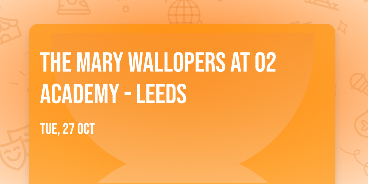 The Mary Wallopers at O2 Academy - Leeds