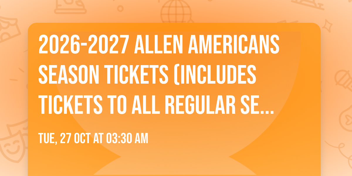 2026-2027 Allen Americans Season Tickets (Includes Tickets To All Regular Season Home Games)